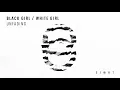 BLACK GIRL / WHITE GIRL - Unfading [EI8HT009]