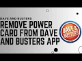 How To Remove Power Card From Dave And Busters App Dave and Busters Best Way to Get Tickets 2024