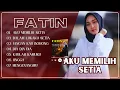 Download Lagu AKU MEMILIH SETIA - DALAM LUKAKU SETIA | FATIN | FULL ALBUM POP PALING ENAK DIDENGAR