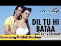 Download Lagu Dil Tu Hi Bataa:Lofi Song: Hindi Lofi Song:Krrish3#kseriesK