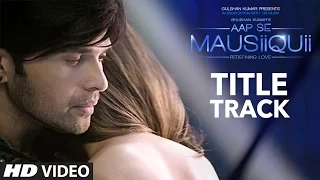 AAP SE MAUSIIQUII Title Song (Full Video) Himesh Reshammiya Latest Song  2016 | T-Series