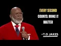 Every Second Counts Make it Matter best motivational speech by td jakes