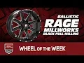 Wheel of the week Ballistic Rage Millworks