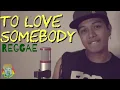 Download Lagu To love somebody - Reggae Cover