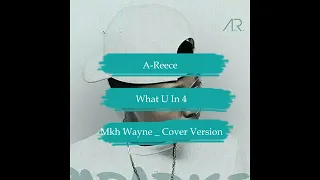 A-Reece - What U In It 4 _ Mkh Wayne _ Cover Version