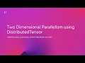 Two Dimensional Parallelism Using Distributed Tensors at PyTorch Conference 2022