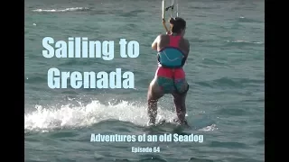 Sailing to Grenada.  Adventures of an old Seadog ep64