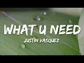 Justin Vasquez - What U Need