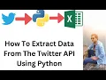 Twitter API Data Extraction with Python - Step by Step Guide