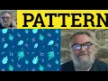 Pattern Meaning - Pattern Defined
