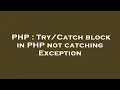 PHP block in PHP not catching Exception