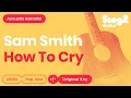 Download Lagu Sam Smith - How To Cry (Acoustic Karaoke)