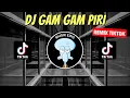 DJ GAM GAM PIRI REMIX VIRAL TIKTOK 2023 JEDAG JEDUG FULL BASS TERBARU