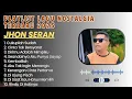 Download Lagu Full Album Lagu Nostalgia JHON SERAN Bikin Baper || Playlist Lagu Tembang Kenangan JHON SERAN