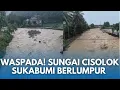 BREAKING NEWS! Sungai Cisolok Sukabumi Deras Berlumpur, Waspada Banjir