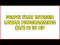 Prove that Integer linear programming ILP is in NP