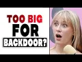 What Made You Realise It Was Too Big for Backdoor