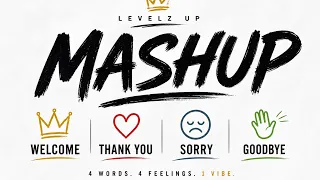 levelz up welcome thank you sorry u0026 goodbye official mashup 