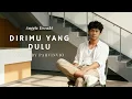 Lagu DIRIMU YANG DULU - ANGGIS DEVAKI ( Cover By Pahvinvio )