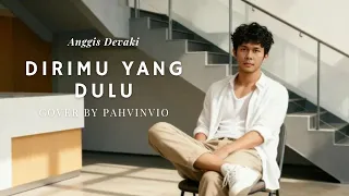 dirimu yang dulu anggis devaki cover by pahvinvio 