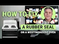 How To Fix A Rubber Seal On A Westinghouse Oven Seal In The Heat Easily