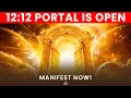 12:12 Portal is Open: Enter the Portal Now \u0026 Manifest Like Never Before (888 Hz)