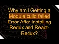 Why am I Getting a Module build failed Error After Installing Redux and React-Redux