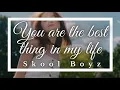 You are the best thing in my life (lyrics) - Skool Boyz
