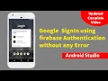 Google Sign In Android Login With Google Using Firebase Authentication In Android with no Error