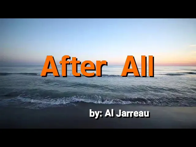 Al Jarreau - After All (Music Video w/ Lyrics) Al Jarreau - After All (Music Video w/ Lyrics)