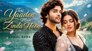 Teri Yaadon Mein Zinda Hoon ❤️ | Kamal Rana | New Hindi Love Song | Bollywood Love Song 2026