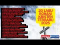 Download Lagu 20 LAGU ROHANI KRISTEN TERBARU 2025 VOL.12 (1JAM NONSTOP) SAAT TEDUH MALAM HARI