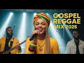 Lagu Reggae Gospel 2025 Nonstop | POWERFUL Reggae Gospel Mix 2025 | Uplifting Praise and Worship Songs