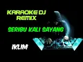 Download Lagu SERIBU KALI SAYANG - IKLIM ( KARAOKE DJ REMIX NADA CEWEK + LIRIK )