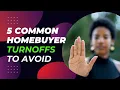 5 Common Homebuyer Turnoffs
