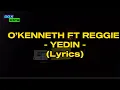 Download Lagu O’kenneth - YEDIN (ft. Reggie) lyrics #asaka