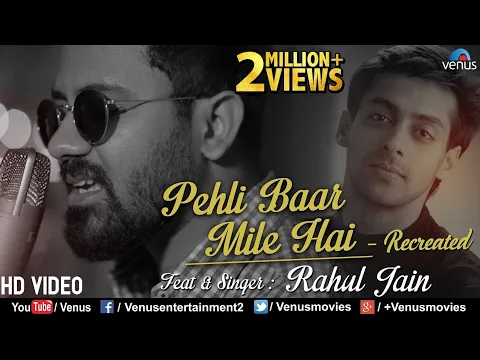 Download MP3 Pehli Baar Mile Hai - Recreated | Rahul Jain | Saajan | Salman Khan | Latest Hindi Song 2018