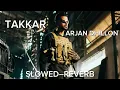 TAKKAR ⛳️ ARJAN DHILLON SONG [SLOWED–REVERB] latest Punjabi song 2026 