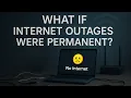 What if internet outages were permanent