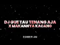 Download Lagu Dj Gue Tau Tenang Aja x Makannya Kacang (Lirik)
