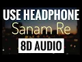 Download Lagu SANAM RE 8D SONG