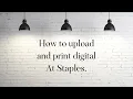 How to upload and print digital files at Staples