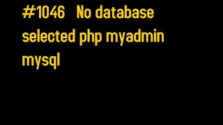 How to fix No database selected php myadmin mysql