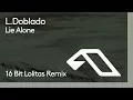 Download Lagu L. Doblado - Lie Alone (16 Bit Lolitas Remix)