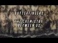 Butterfingers -The Chemistry (Between Us) (Lyrics)