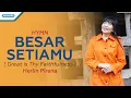 Download Lagu Besar SetiaMu / Great is Thy Faithfulness - Herlin Pirena (Official lyric video)
