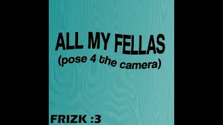 frizk all my fellas extended