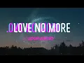 Download Lagu Loud Luxury - Love No More Lyrics | I Don't Want Your Love No More