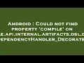 Android Could not find property compile on org gradle api internal artifacts dsl dependencies De