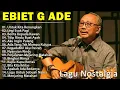 EBIET G ADE TERBARU || FULL ALBUM NOSTALGIA VIRAL